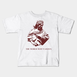 The world won't listen Kids T-Shirt